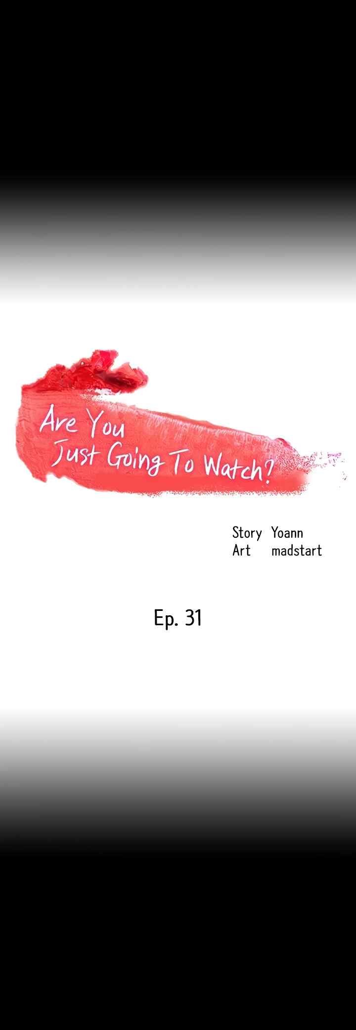 Are You Just Going To Watch - Chapter 31 7